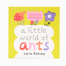 Load image into Gallery viewer, Hardback children's book titled 'A Little World of Ants' by Cara Rooney, featuring colorful illustrations of ants on a yellow background.