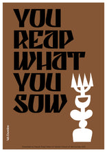 Load image into Gallery viewer, Graphic art print with bold black typography reading “You reap what you sow” on a metallic bronze background, by Irregular Sleep Pattern