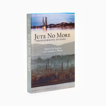 Load image into Gallery viewer, Jute No More, Transforming Dundee