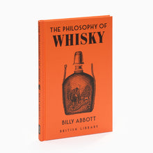 Load image into Gallery viewer, The cover of the book 'The Philosophy of Whisky' by Billy Abbott, featuring a orange background with an illustration of a whisky bottle and grains, and the title and author's name printed on it.