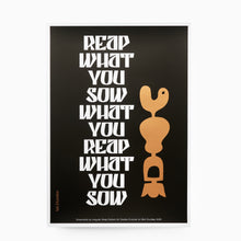 Load image into Gallery viewer, Graphic art print featuring the quote “You reap what you sow” in bold white typography with metallic bronze detail on a black background