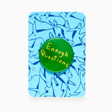 Load image into Gallery viewer, Enough Questions badge by Struan Haswell with green text on a bright blue illustrated backing card
