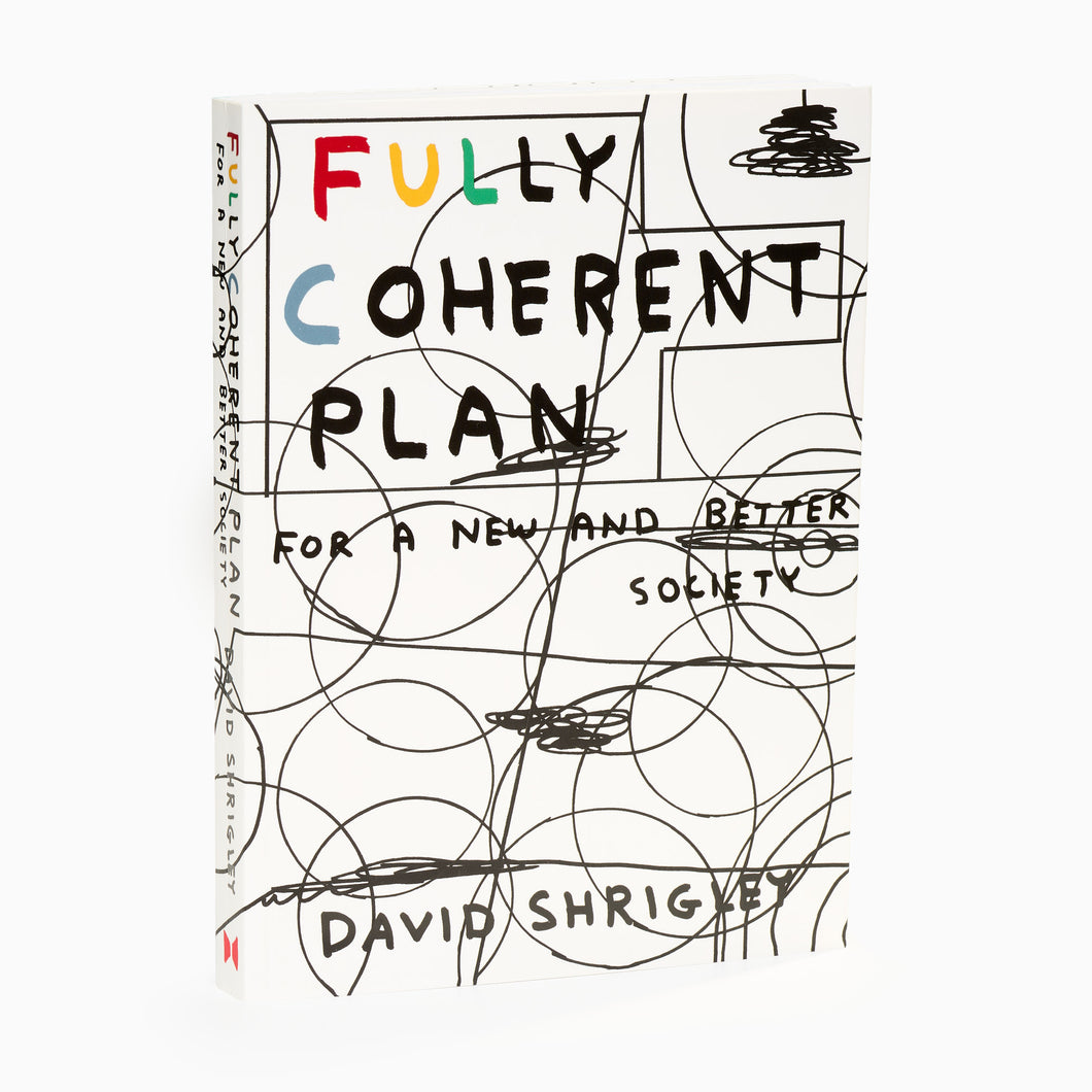 Fully Coherent Plan for a New and Better Society by David Shrigley
