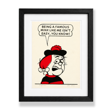 Load image into Gallery viewer, A framed art print featuring a black and white cartoon illustration of a woman with a red hat and red bow, with a speech bubble that reads, 'BEING A FAMOUS MINX LIKE ME ISN'T EASY, YOU KNOW!'. The print is set against a cream background and enclosed in a white mat and a black wooden frame.
