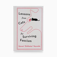 Load image into Gallery viewer, Lessons from Cats for Surviving Fascism by Stewart Reynolds
