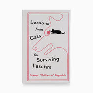 Lessons from Cats for Surviving Fascism by Stewart Reynolds