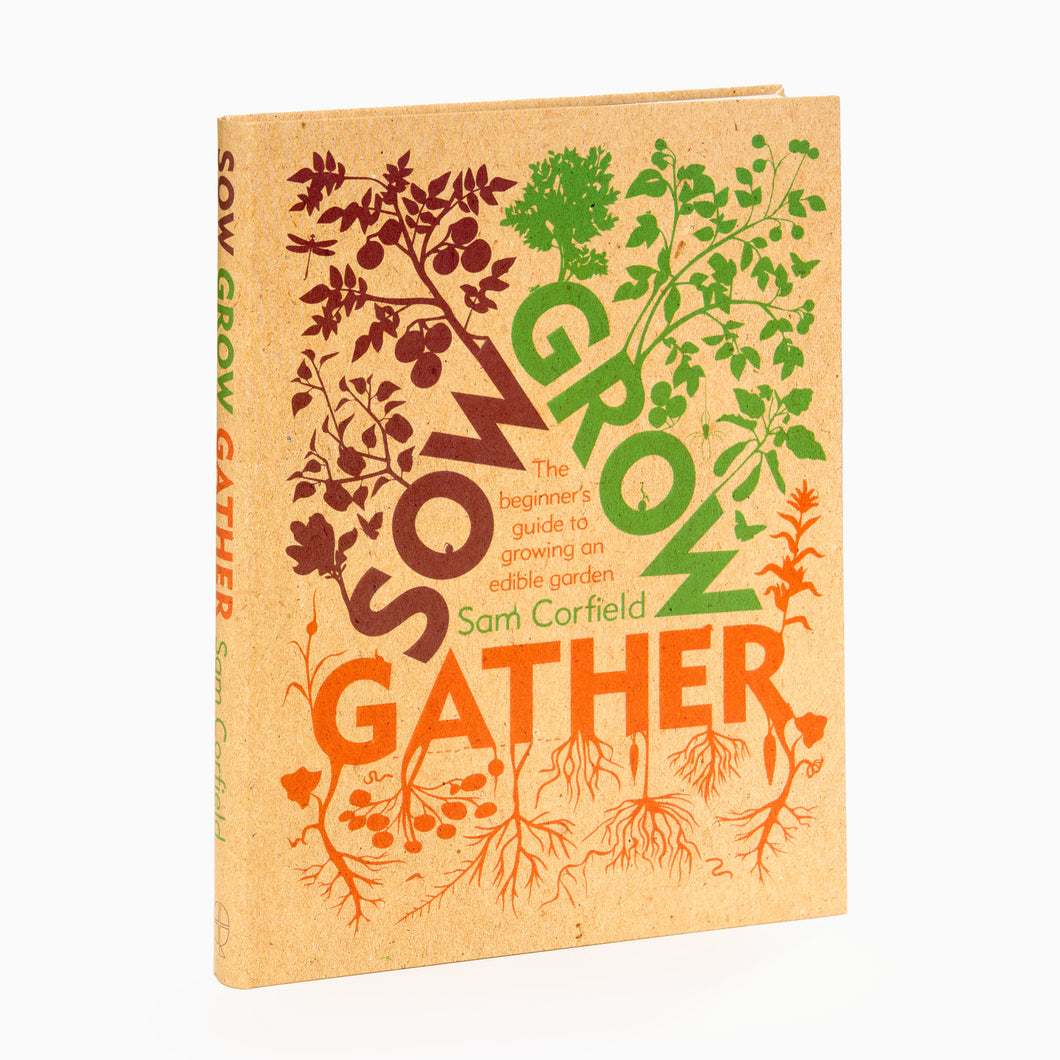 Sow Grow Gather, the Beginners Guide to Growing an Edible Garden by Sam Corfield