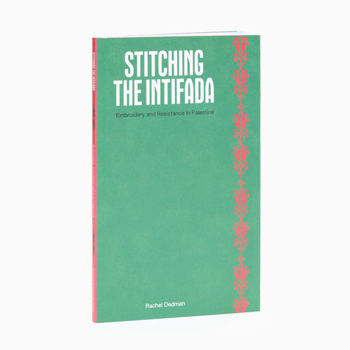 stitching the intifada emroidery and resistance in palestine book by rachel dedman front book cover