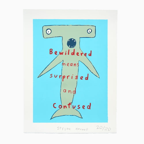 A screen print of a hammerhead shark with the text 'Bewildered means surprised and Confused' by Struan.