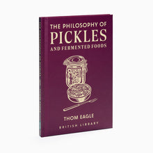 Load image into Gallery viewer, Book cover titled 'The Philosophy of Pickles and Fermented Foods' by Thom Eagle on a white background

