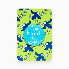 Load image into Gallery viewer, Too Hard to Explain badge by Struan Haswell on a bright green illustrated backing card
