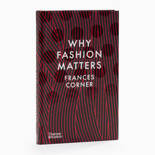 Load image into Gallery viewer, Book titled 'Why Fashion Matters' by Frances Corner with red and black design on cover
