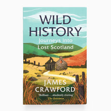 Load image into Gallery viewer, Wild History: Journeys into Lost Scotland by James Crawford
