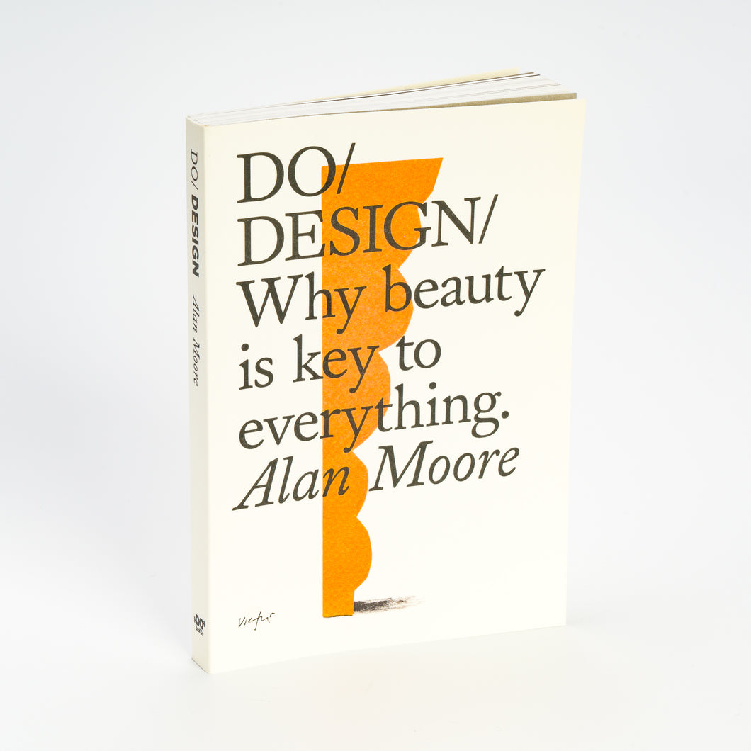 Do Design: Why Beauty is Key to Everything by Alan Moore